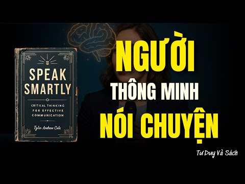 Nói Một Cách Thông Minh: Tư Duy Phản Biện Để Giao Tiếp Hiệu Quả — Tư Duy & Sách