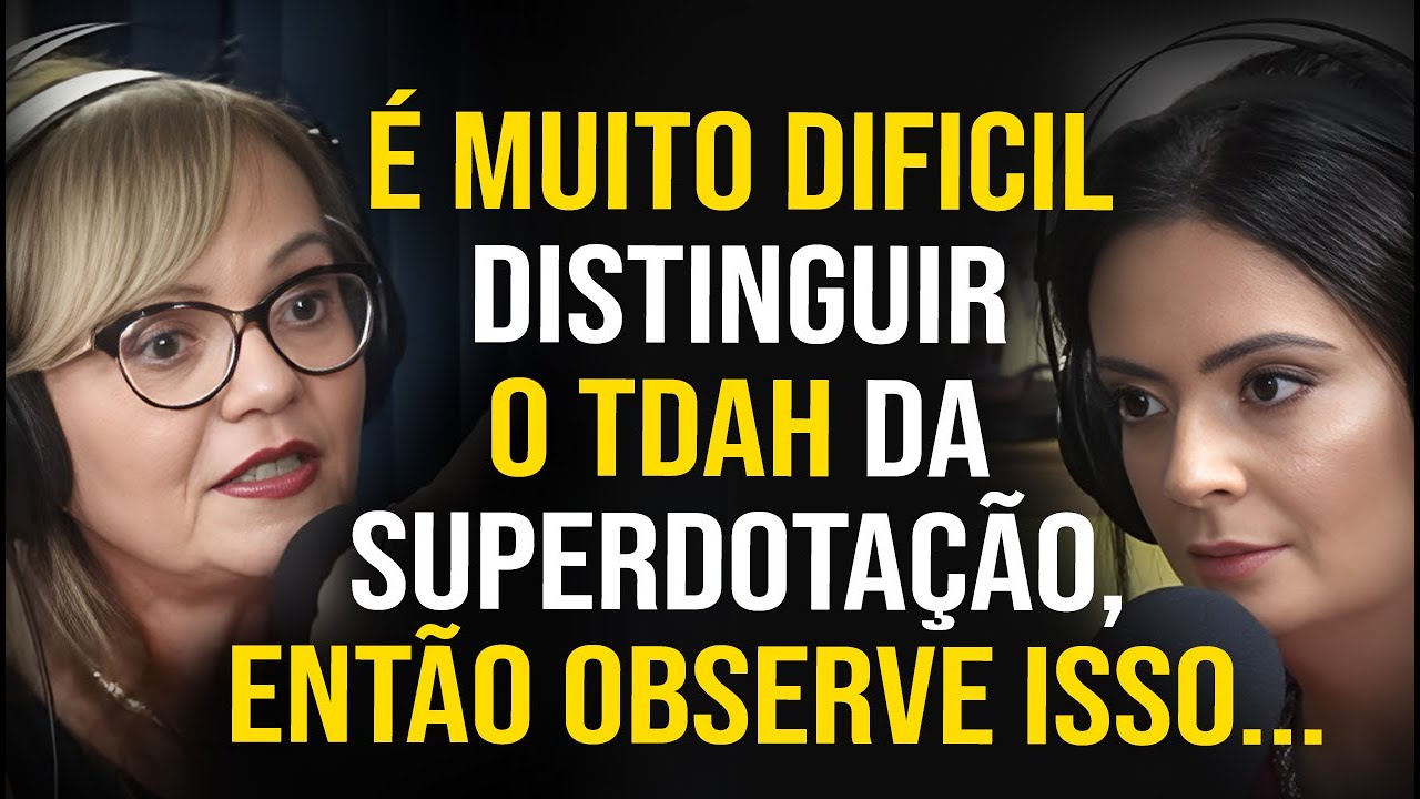 TDAH E SUPERDOTAÇÃO: Diferenças e semelhanças dos transtornos | Dra. Olzeni e Psi. Carolina