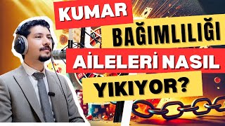 Kumar Bağımlılığı Aileleri Nasıl Yıkıyor? / Kumar Bağımlılığının Aileye Etkileri