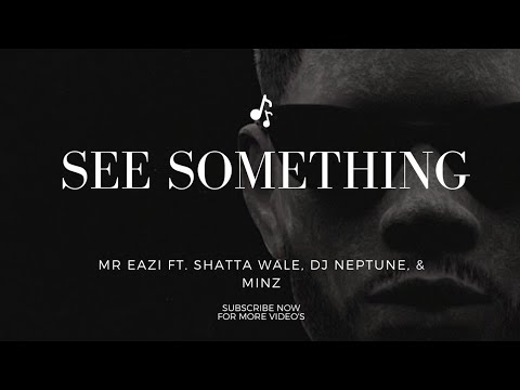 Mr Eazi – See Something Ft. Shatta Wale, DJ Neptune, & Minz