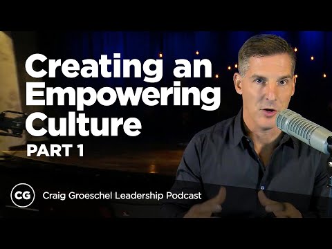 Creating an Empowering Culture: Part 1 - Craig Groeschel Leadership Podcast