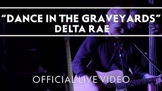 Delta Rae - Dance In The Graveyards [Live]