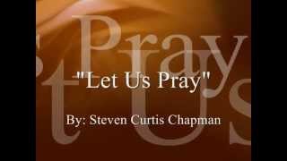 Let Us Pray - Steven Curtis Chapman (lyric video)