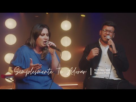 SIMPLESMENTE TE ADORAR - Ministério Ariane feat. Gustavo Paulo