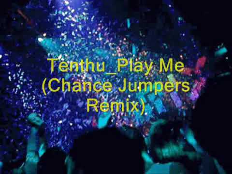 Tenthu _ Play Me (Chance Jumpers Remix)