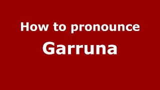 How to pronounce Garruna