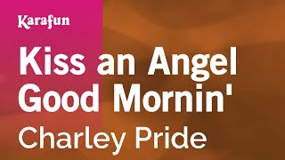 Kiss an Angel Good Mornin&#39; - Charley Pride | Karaoke Version | KaraFun