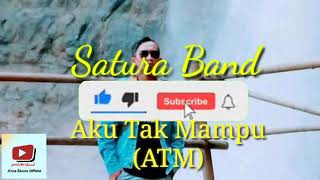 Download lagu Satura Band Aku Tak Mampu (ATM) mp3