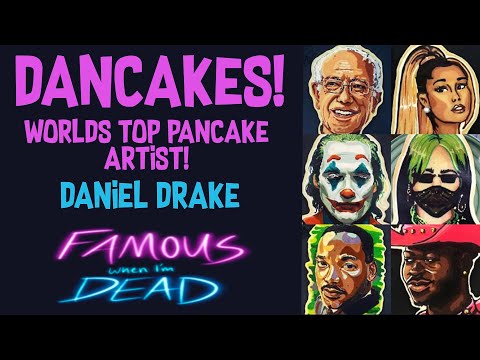 Dancakes! - The Worlds Top Pancake Artist - Daniel Drake - Famous When I'm Dead - Ep.19