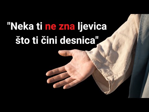 Što znače Isusove riječi: "Neka ti ne zna ljevica što ti čini desnica"?