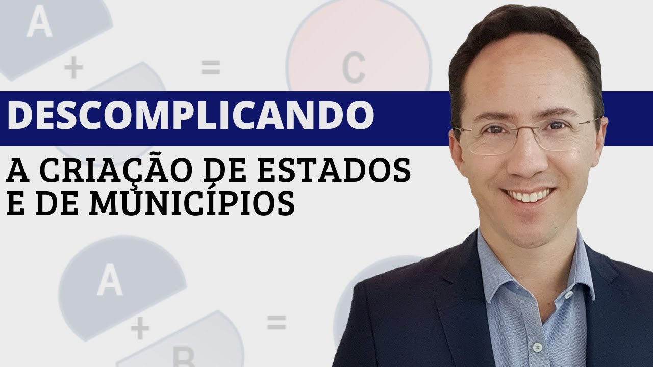 Descomplicando a criação de Estados e Municípios