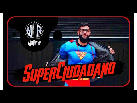 Wahira - SuperCiudadano (Videoclip)