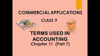 CLASS 9 / COMMERCIAL APPLICATIONS / SOME TERMS USED IN ACCOUNTING