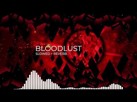 GD Bloodlust Song Slowed + Reverb