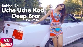 Uche Uche Kad (Dance Video) | Deep Brar | Babbal Rai | Ranbir Singh | Desi Routz | New Song 2018