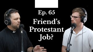 Ep. 65 - How do I support my friend in their protestant job?