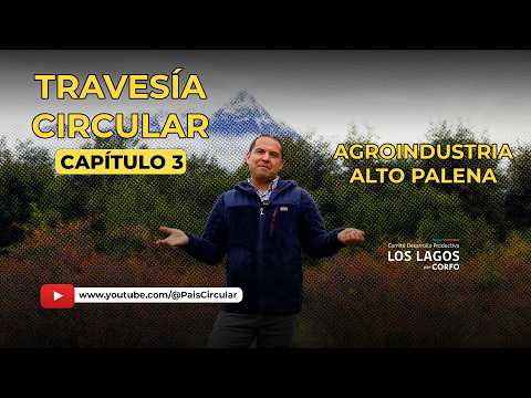 Travesía Circular - Capítulo 3 - Agroindustria Alto Palena