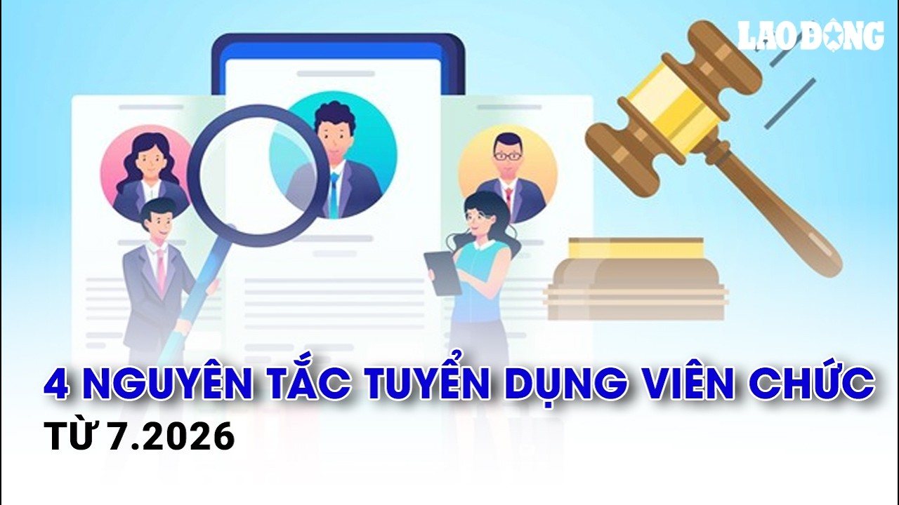 4 nguyên tắc tuyển dụng viên chức từ 7.2026