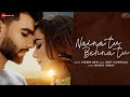 Naina Tu Behna Tu Full Video Song Stebin Ben Mr Mnv Stefy Patel Jeet Gannguli Manoj Y