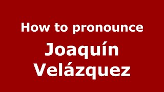 How to pronounce Joaquín Velázquez