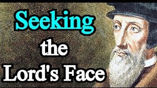 Seeking the Lord's Face - John Calvin Sermon