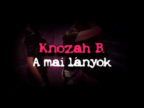 Knozah B. - A mai lányok (Official Music)