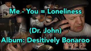 Me - You = Loneliness (Dr. John)