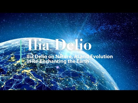 Ilia Delio on Nature, AI and Evolution (in Re-Enchanting the Earth)