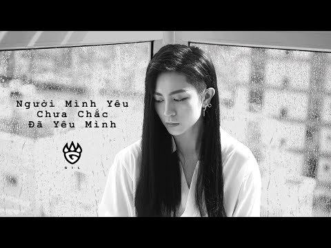 GIL LÊ - NGƯỜI MÌNH YÊU CHƯA CHẮC ĐÃ YÊU MÌNH #NMYCCDYM | LYRICS VIDEO -Audio: Live stage