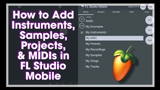 How to Add Instruments, Samples, Projects, & MIDIs in FL Studio Mobile in 2024