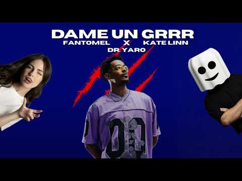 Fantomel x @KateLinnOfficial x @DrYaro - Dame Un Grrr