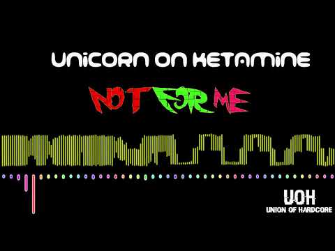 Unicorn On Ketamine - Not For Me