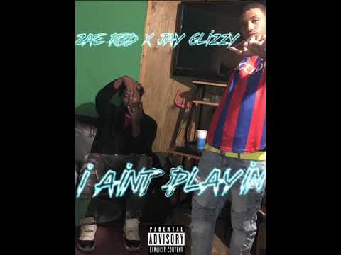Zae Red x Jay Glizzy-I AINT PLAYIN (official audio)