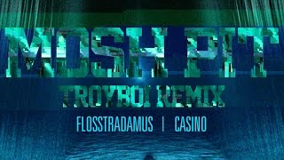 Flosstradamus feat. Casino - Mosh Pit (Troyboi Remix) [Cover Art]