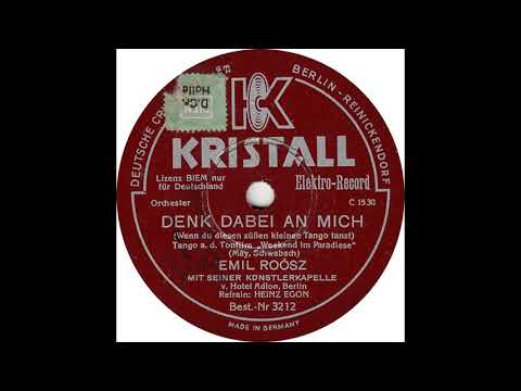 Heinz Egon & Emil Roosz mit seiner Künstlerkapelle - Denk Dabei An Mich(1931)