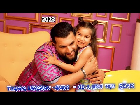 Tzanca Uraganu ❌ Anays Uraganitza - Ce a adus tati la fata Remix 2023