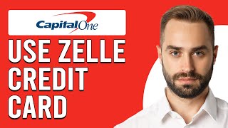 How To Use Zelle With Capital One Credit Card (Updated)