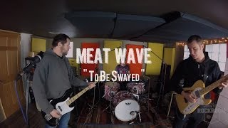 Meat Wave - &quot;To Be Swayed&quot; Live! from The Rock Room