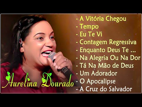 Aurelina Dourado 2023 - As Melhores Musicas Gospel De 2023 (músicas mais tocadas) [[MÚSICA GOSPEL]]