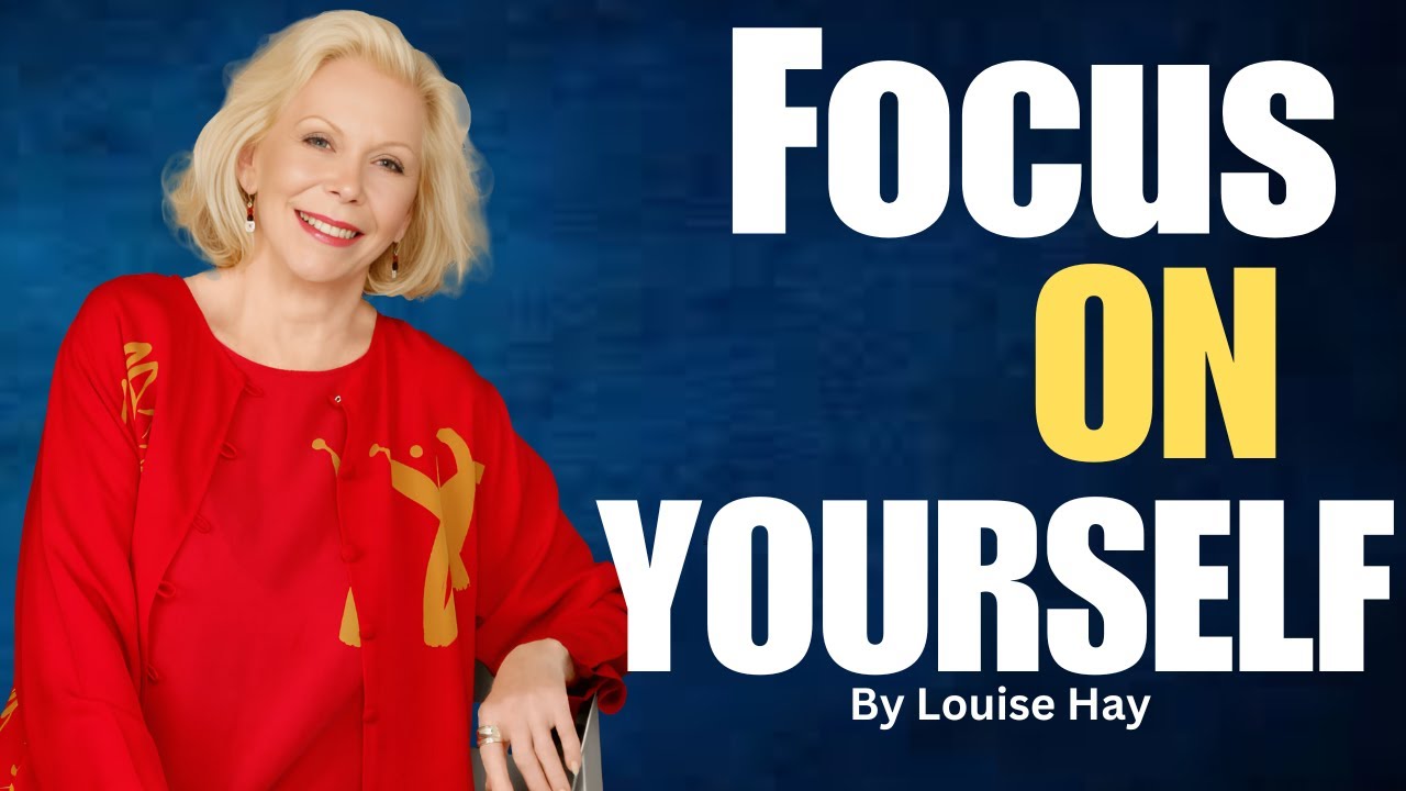 Focus on yourself!|Self-Acceptance|Embrace Self-Compassion|Positive Affirmation By Louise Hay