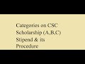 Categories on CSC Scholarship (A,B,C) Stipend & its Procedure