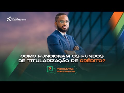 COMO FUNCIONAM OS FUNDOS DE TITULARIZAÇÃO DE CRÉDITO?