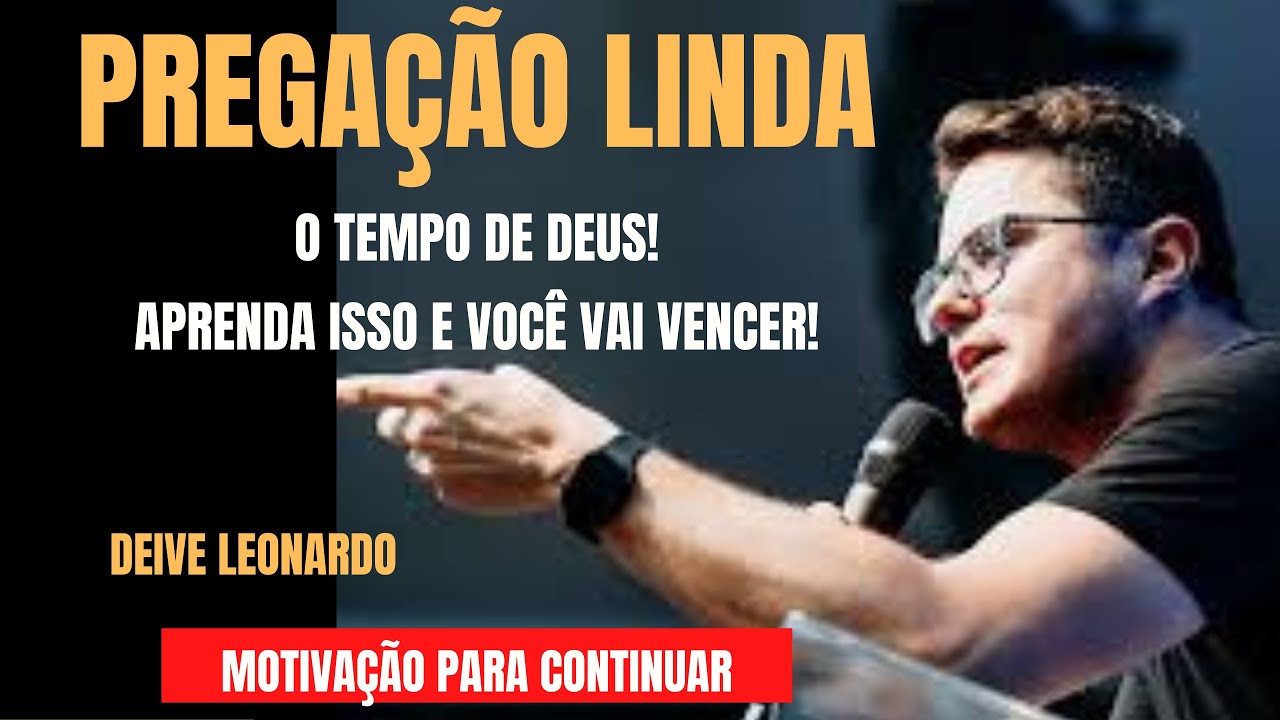 HÁ TEMPO PARA TODAS AS COISAS   DEIVE LEONARDO   PREGAÇÃO E VÍDEO MOTIVACIONAL