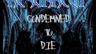 RESURRECT   ¨CONDEMNED TO DIE¨
