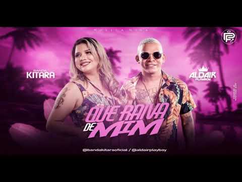🔴BANDA KITARA E ALDAIR PLAYBOY QUE RAIVA DE MIM LANÇAMENTO 2020