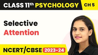 Selective Attention - Sensory, Attentional & Perceptual Processes | Class 11 Psychology Chapter 5