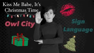 Kiss Me Babe, It&#39;s Christmas Time - Owl City - Sign Language