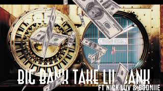 Big Bank Take Lil Bank ft Nick LUV &amp; Gooniie