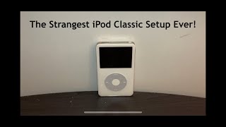 Building The Strangest iPod Classic Setup Ever
