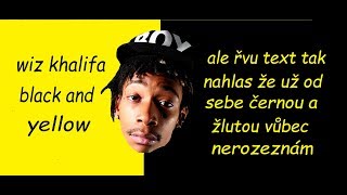 Wiz Khalifa - Black And Yellow, ale řvu text tak nahlas že už od sebe černou a žlutou nerozeznám Wiz Khalifa - Black And Yellow, ale řvu text tak nahlas že už od sebe černou a žlutou nerozeznám